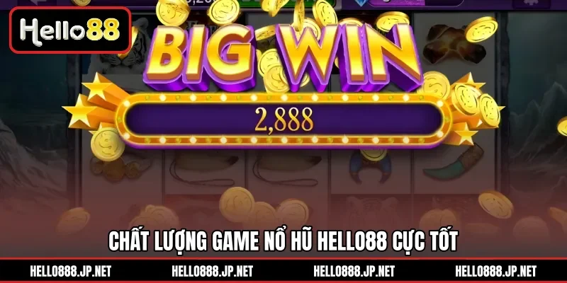 Chất lượng game Nổ Hũ HELLO88 cực tốt 