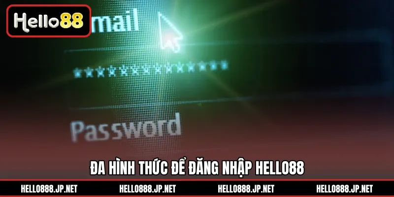Đa hình thức để đăng nhập HELLO88 