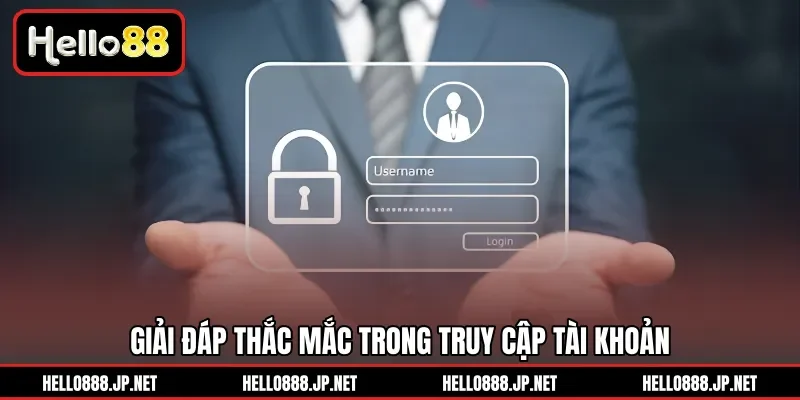 Giải đáp thắc mắc trong truy cập tài khoản 