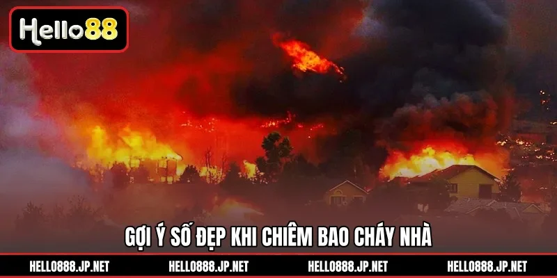 Gợi ý số đẹp khi chiêm bao cháy nhà 