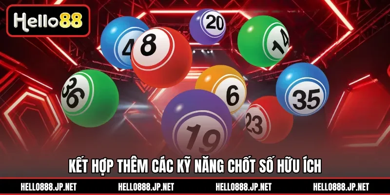 Kết hợp thêm các kỹ năng chốt số hữu ích 
