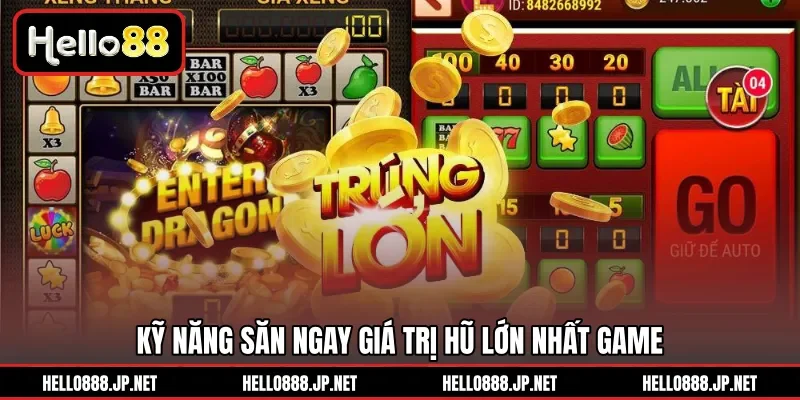 Kỹ năng săn ngay giá trị hũ lớn nhất game 