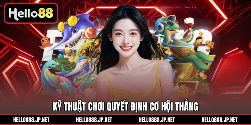 Kỹ thuật chơi quyết định cơ hội thắng 