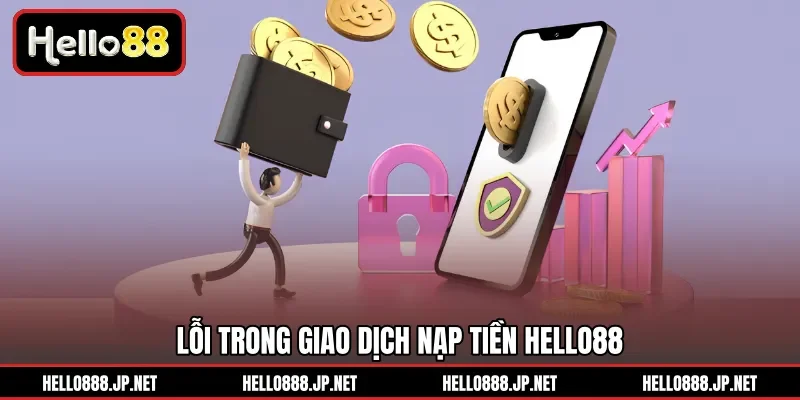 Lỗi trong giao dịch nạp tiền HELLO88 