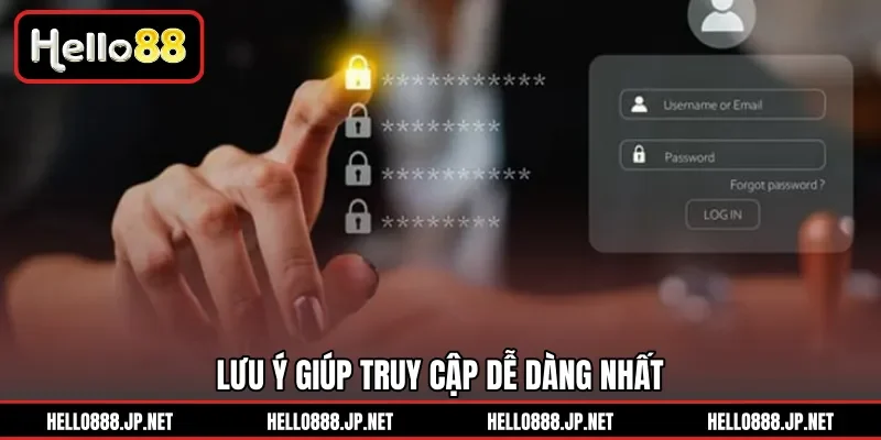 Lưu ý giúp truy cập dễ dàng nhất 