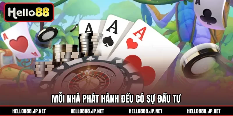 Mỗi nhà phát hành đều có sự đầu tư 