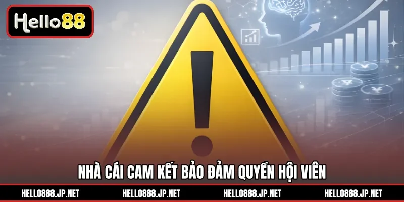 Nhà cái cam kết bảo đảm quyền hội viên 