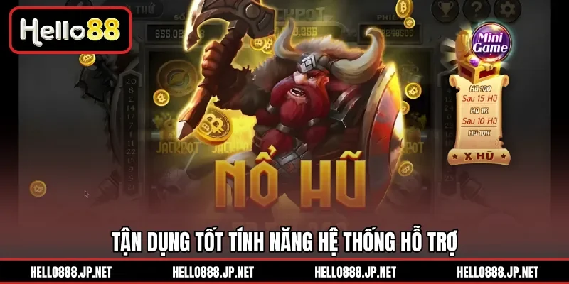 Tận dụng tốt tính năng hệ thống hỗ trợ 